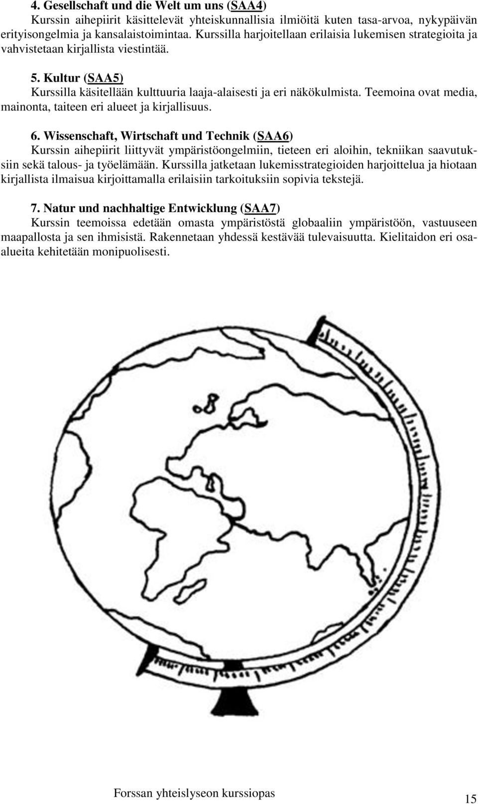 Teemoina ovat media, mainonta, taiteen eri alueet ja kirjallisuus. 6.