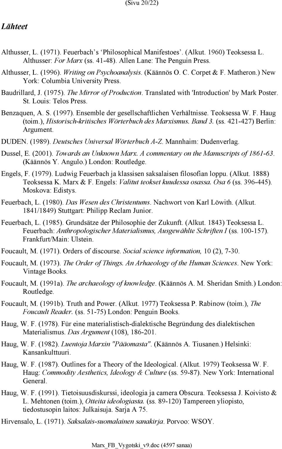 St. Louis: Telos Press. Benzaquen, A. S. (1997). Ensemble der gesellschaftlichen Verhältnisse. Teoksessa W. F. Haug (toim.), Historisch-kritisches Wörterbuch des Marxismus. Band 3. (ss.