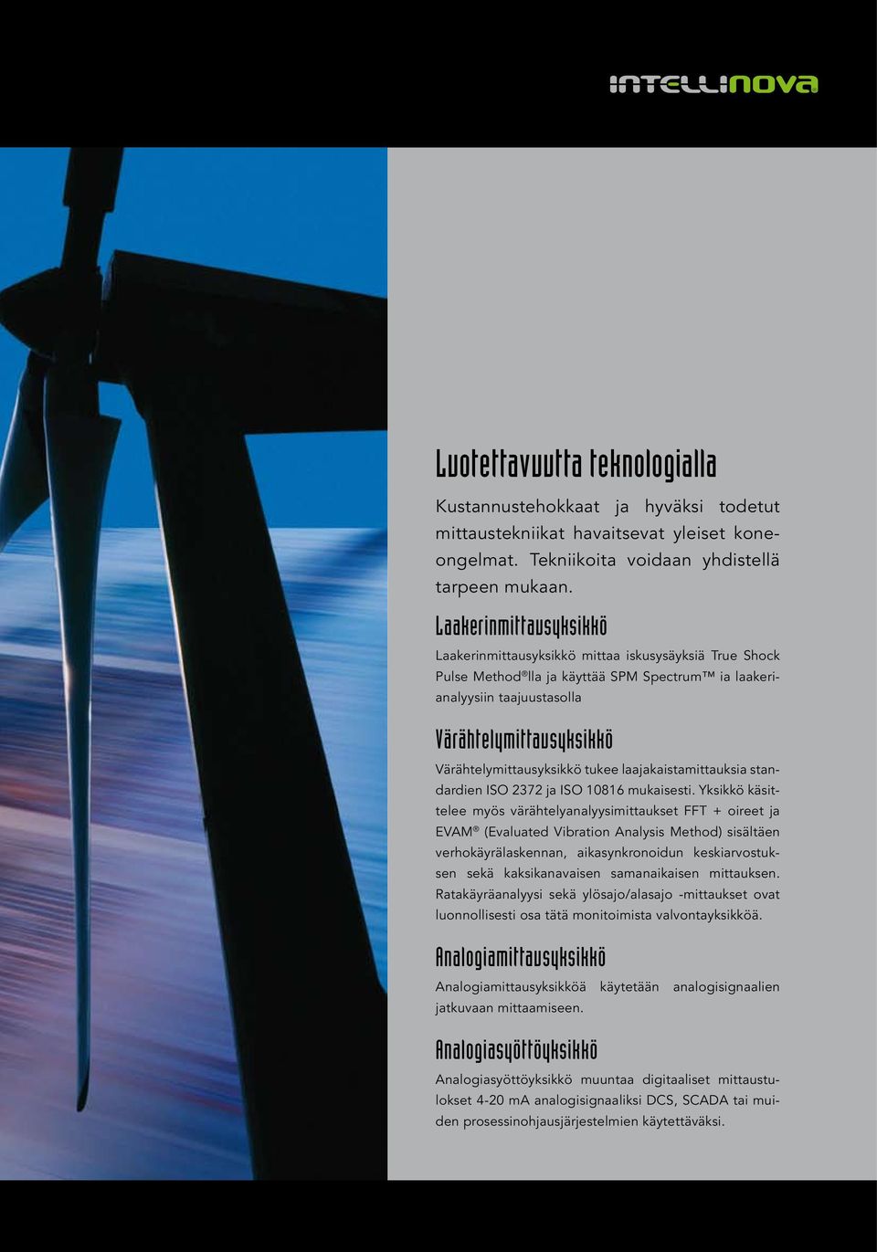 Värähtelymittausyksikkö tukee laajakaistamittauksia standardien ISO 2372 ja ISO 10816 mukaisesti.