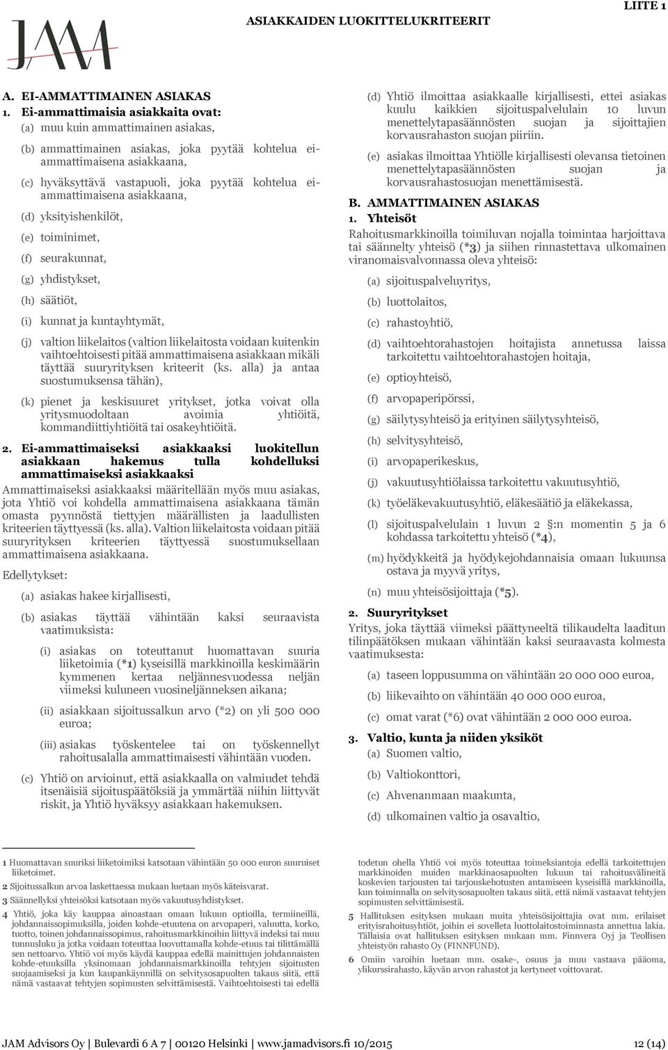 eiammattimaisena asiakkaana, (d) yksityishenkilöt, (e) toiminimet, (f) seurakunnat, (g) yhdistykset, (h) säätiöt, (i) kunnat ja kuntayhtymät, (j) valtion liikelaitos (valtion liikelaitosta voidaan