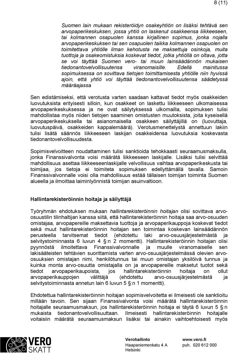 jotka yhtiöllä on oltava, jotta se voi täyttää Suomen vero- tai muun lainsäädännön mukaisen tiedonantovelvollisuutensa viranomaisille.