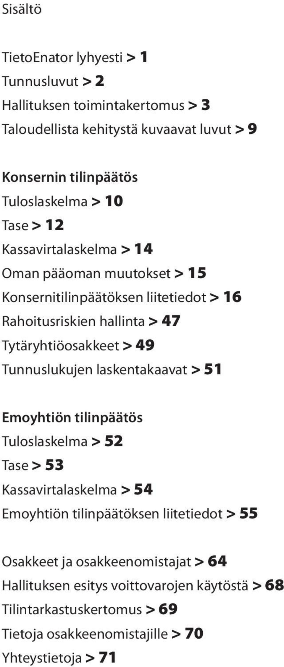 Tytäryhtiöosakkeet > 49 Tunnuslukujen laskentakaavat > 51 Emoyhtiön tilinpäätös Tuloslaskelma > 52 Tase > 53 Kassavirtalaskelma > 54 Emoyhtiön tilinpäätöksen