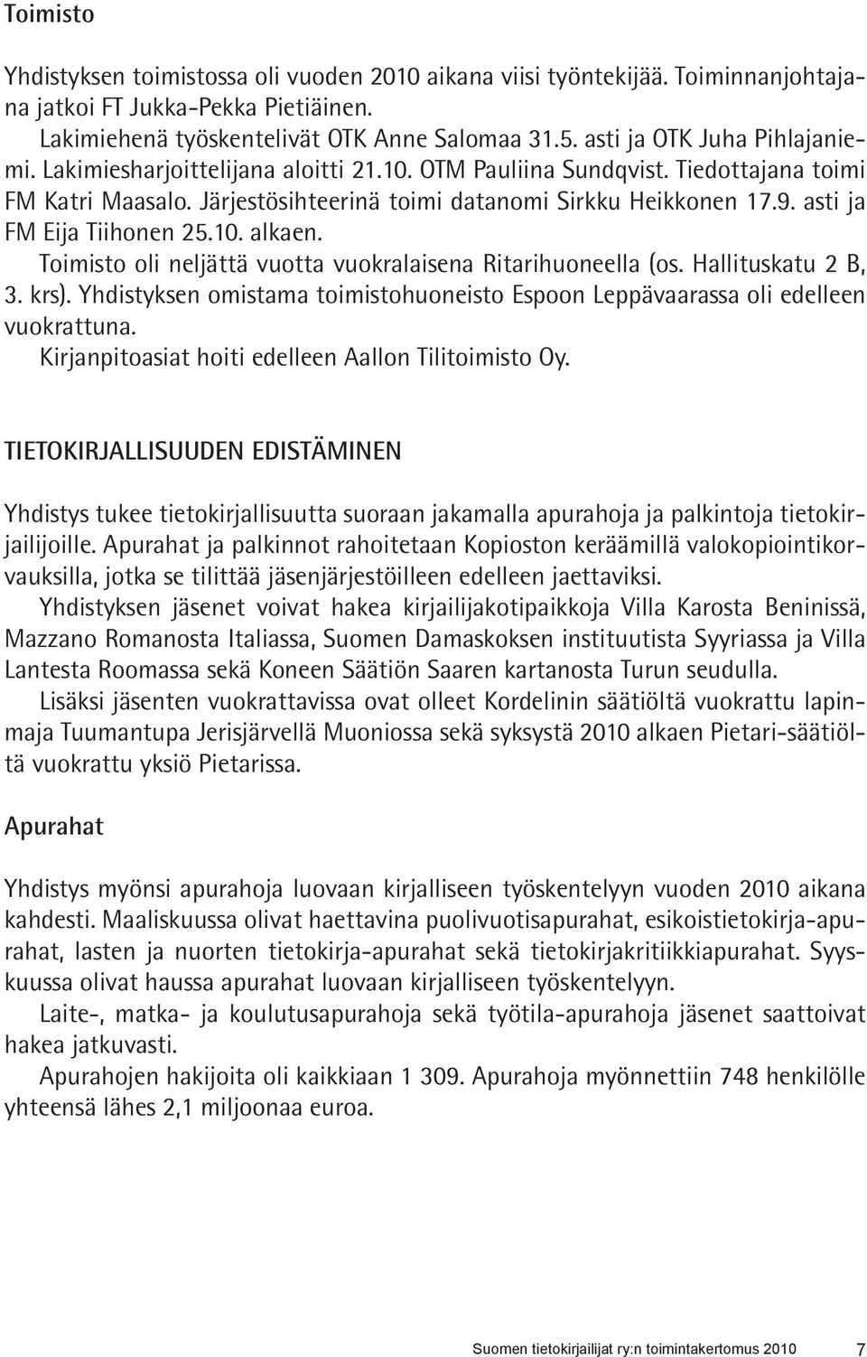 asti ja FM Eija Tiihonen 25.10. alkaen. Toimisto oli neljättä vuotta vuokralaisena Ritarihuoneella (os. Hallituskatu 2 B, 3. krs).