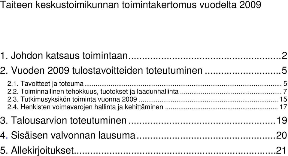 .. 7 2.3. Tutkimusyksikön toiminta vuonna 2009... 15 2.4. Henkisten voimavarojen hallinta ja kehittäminen.