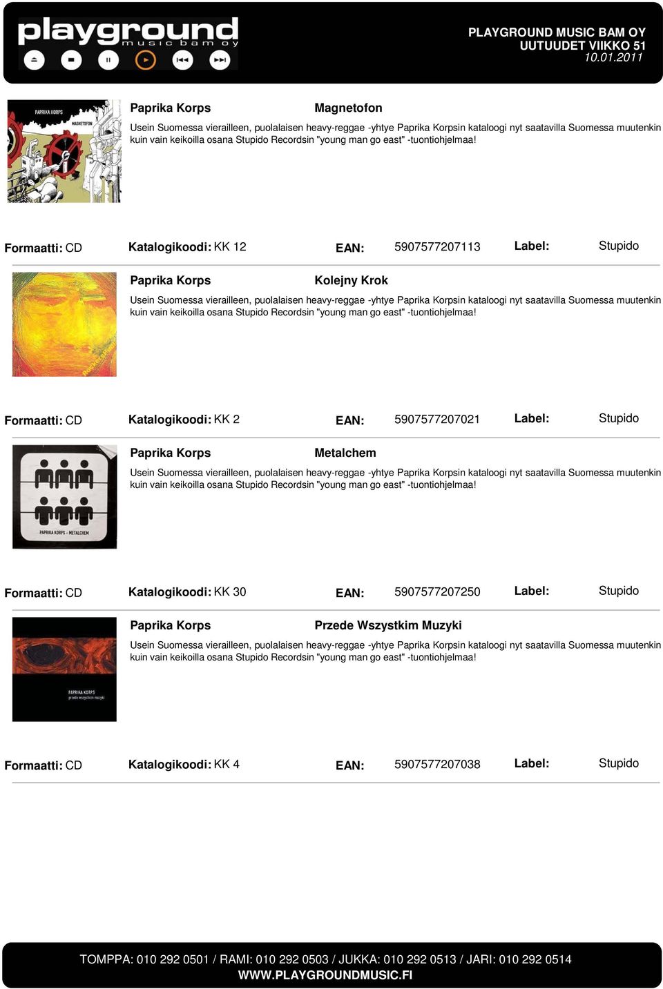 Formaatti: CD Katalogikoodi: KK 12 EAN: 5907577207113 Label: Stupido Paprika Korps Kolejny Krok Usein Suomessa vierailleen, puolalaisen heavy-reggae -yhtye Paprika Korpsin kataloogi nyt saatavilla
