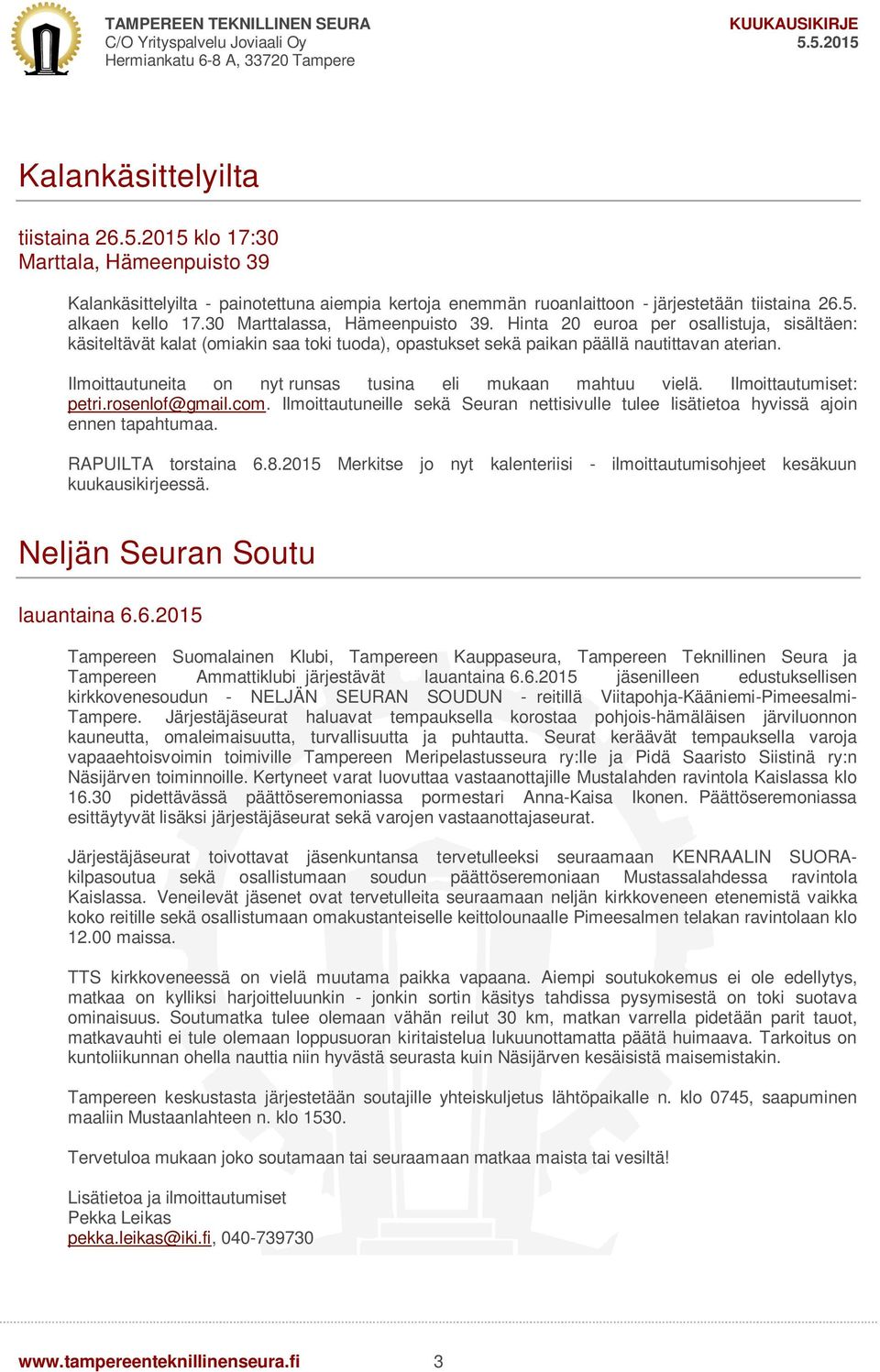 Ilmoittautuneita on nyt runsas tusina eli mukaan mahtuu vielä. Ilmoittautumiset: petri.rosenlof@gmail.com. Ilmoittautuneille sekä Seuran nettisivulle tulee lisätietoa hyvissä ajoin ennen tapahtumaa.