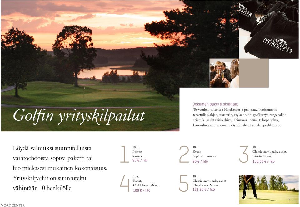 Eväät, ClubHouse Menu 109 / hlö Tervetulotoivotuksen Nordcenterin puolesta, Nordcenterin tervetuliaislahjan, startterin, väyläoppaan, golfkärryt, rangepallot,