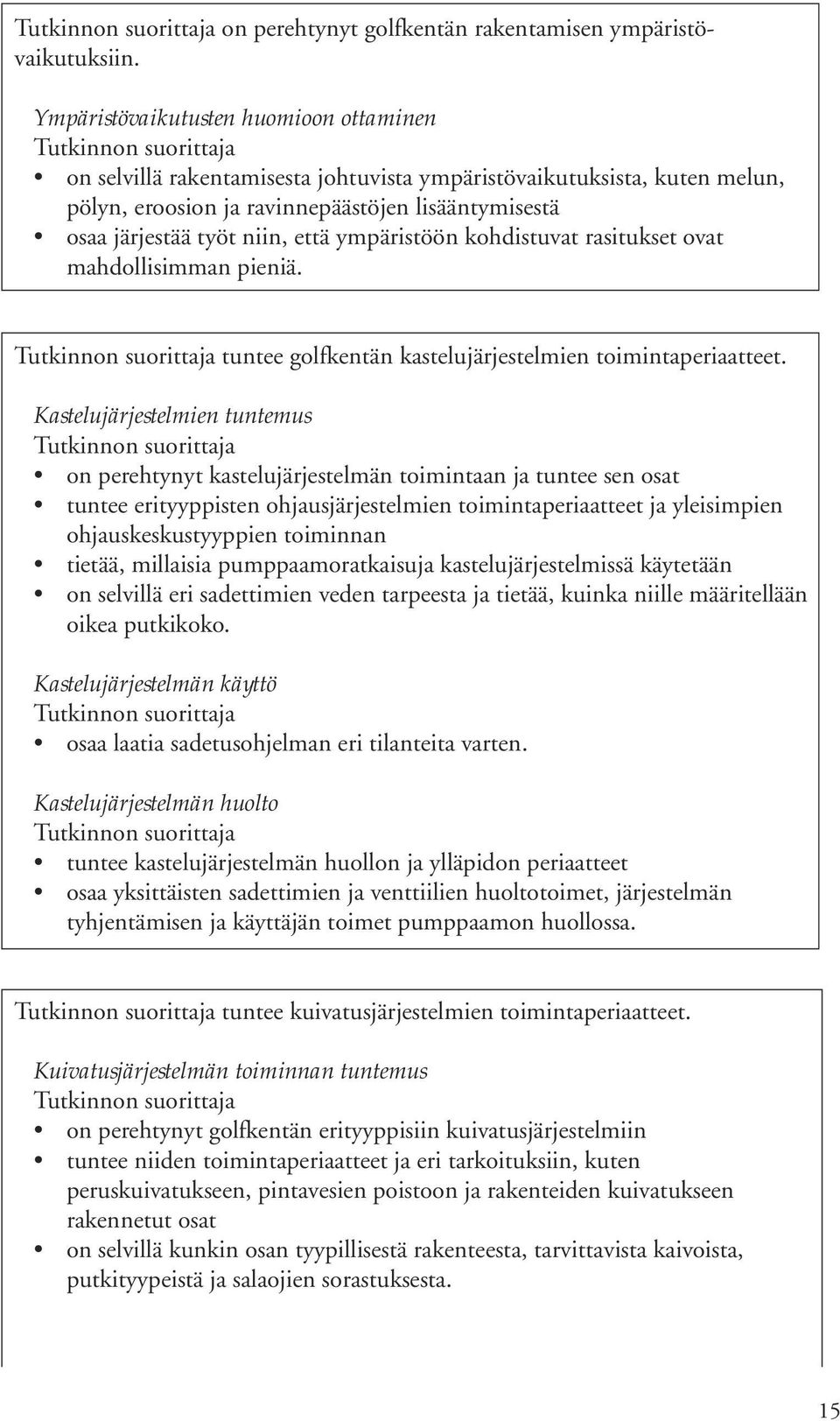 ympäristöön kohdistuvat rasitukset ovat mahdollisimman pieniä. tuntee golfkentän kastelujärjestelmien toimintaperiaatteet.