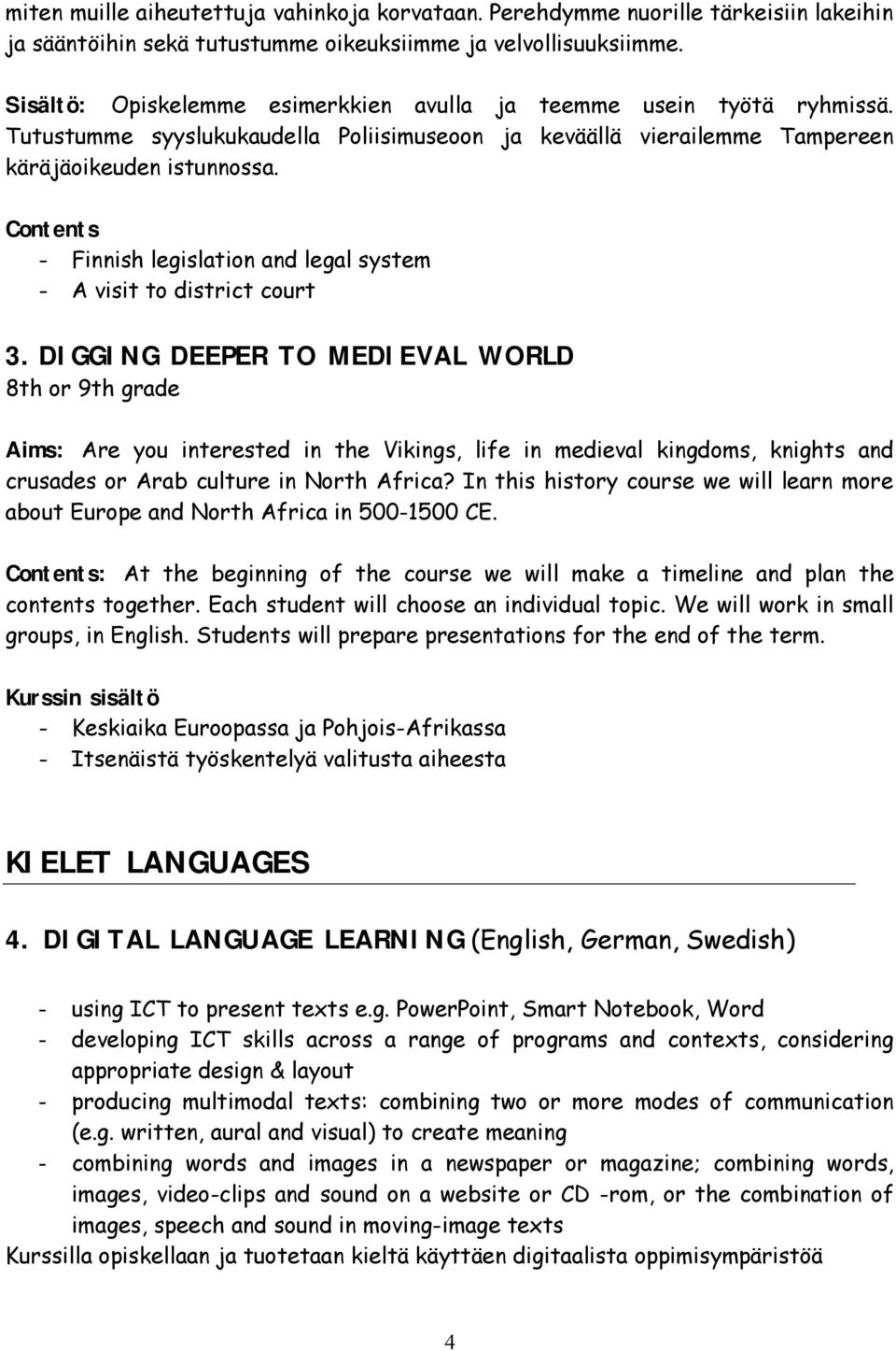 Contents Finnish legislation and legal system A visit to district court 3.