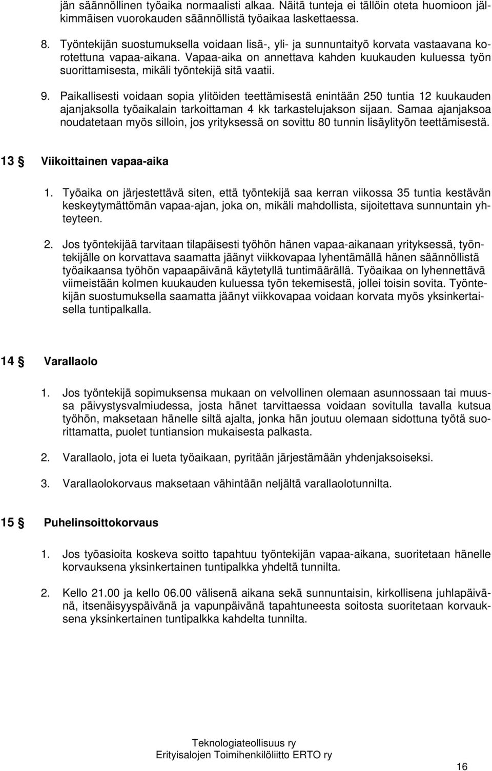 Vapaa-aika on annettava kahden kuukauden kuluessa työn suorittamisesta, mikäli työntekijä sitä vaatii. 9.