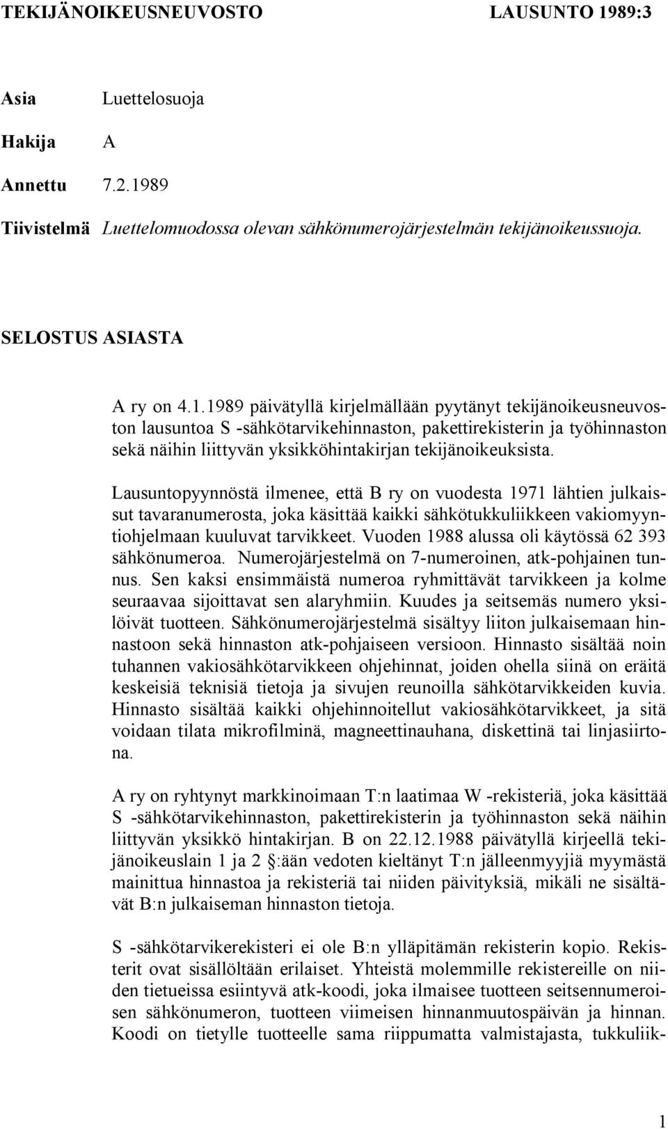 89 Tiivistelmä Luettelomuodossa olevan sähkönumerojärjestelmän tekijänoikeussuoja. SELOSTUS ASIASTA A ry on 4.1.