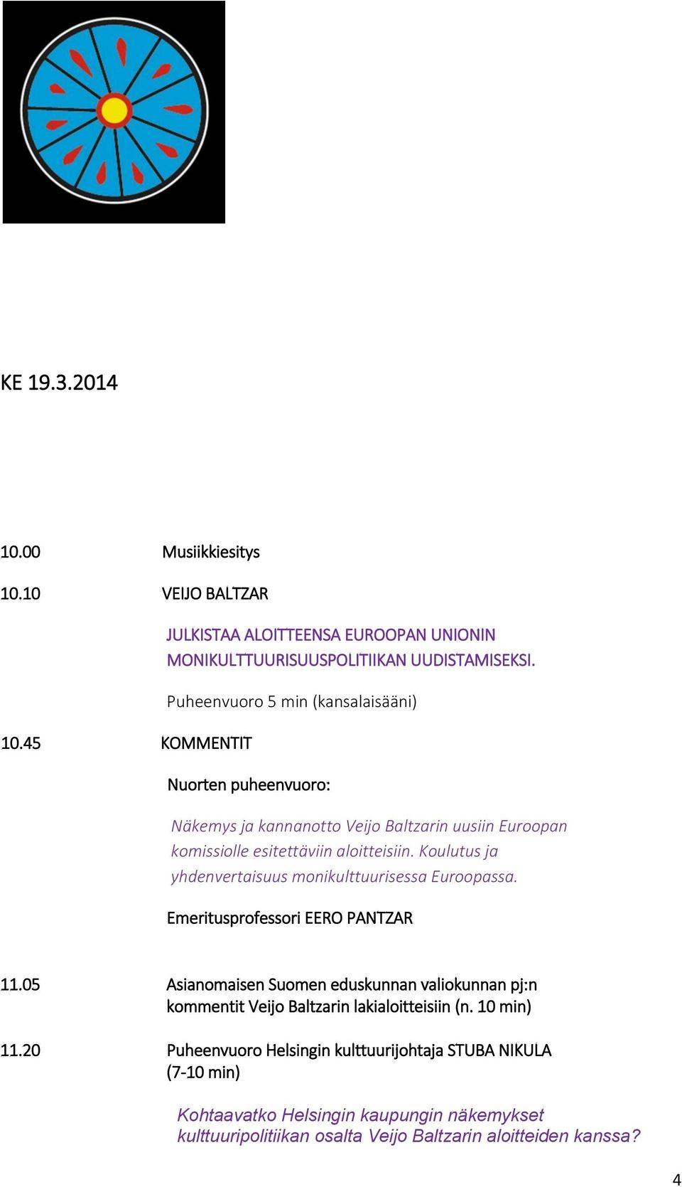Koulutus ja yhdenvertaisuus monikulttuurisessa Euroopassa. Emeritusprofessori EERO PANTZAR 11.