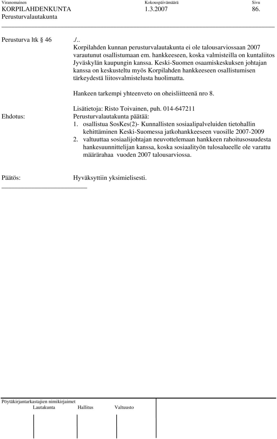 Keski-Suomen osaamiskeskuksen johtajan kanssa on keskusteltu myös Korpilahden hankkeeseen osallistumisen tärkeydestä liitosvalmistelusta huolimatta.