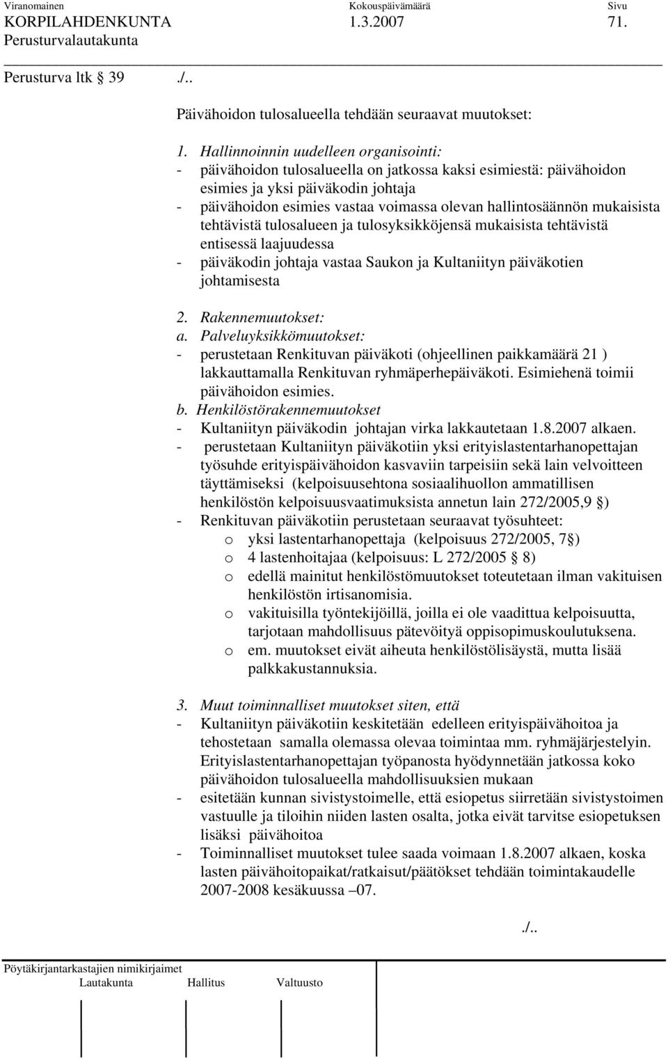 hallintosäännön mukaisista tehtävistä tulosalueen ja tulosyksikköjensä mukaisista tehtävistä entisessä laajuudessa - päiväkodin johtaja vastaa Saukon ja Kultaniityn päiväkotien johtamisesta 2.