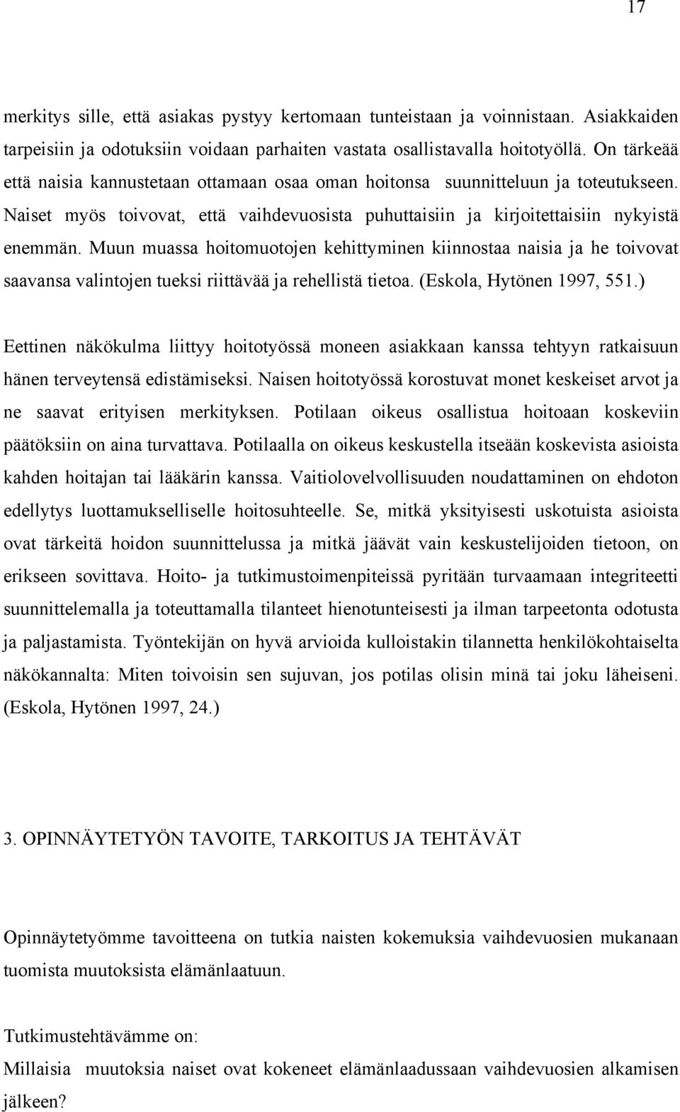 Muun muassa hoitomuotojen kehittyminen kiinnostaa naisia ja he toivovat saavansa valintojen tueksi riittävää ja rehellistä tietoa. (Eskola, Hytönen 1997, 551.