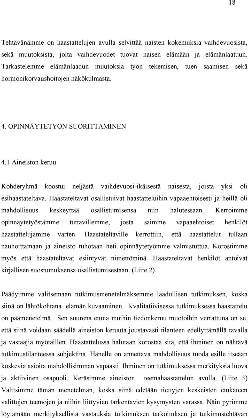 1 Aineiston keruu Kohderyhmä koostui neljästä vaihdevuosi-ikäisestä naisesta, joista yksi oli esihaastateltava.