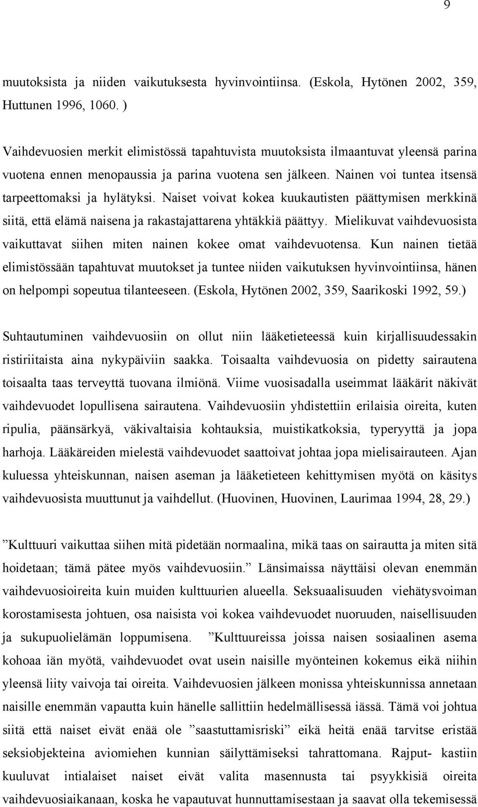 Naiset voivat kokea kuukautisten päättymisen merkkinä siitä, että elämä naisena ja rakastajattarena yhtäkkiä päättyy.