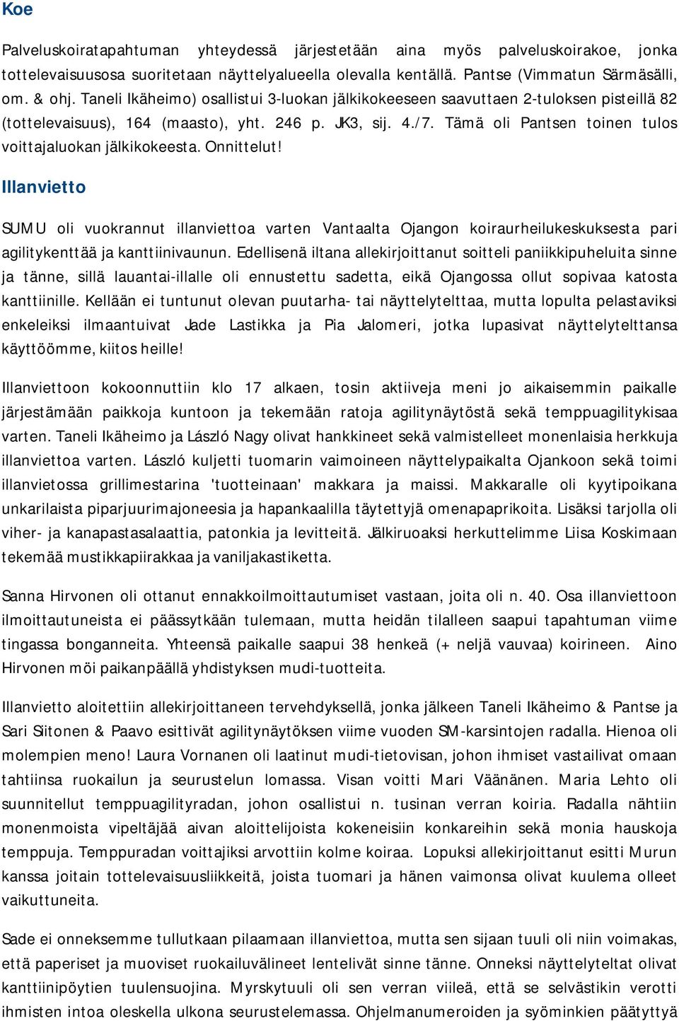 Tämä oli Pantsen toinen tulos voittajaluokan jälkikokeesta. Onnittelut!