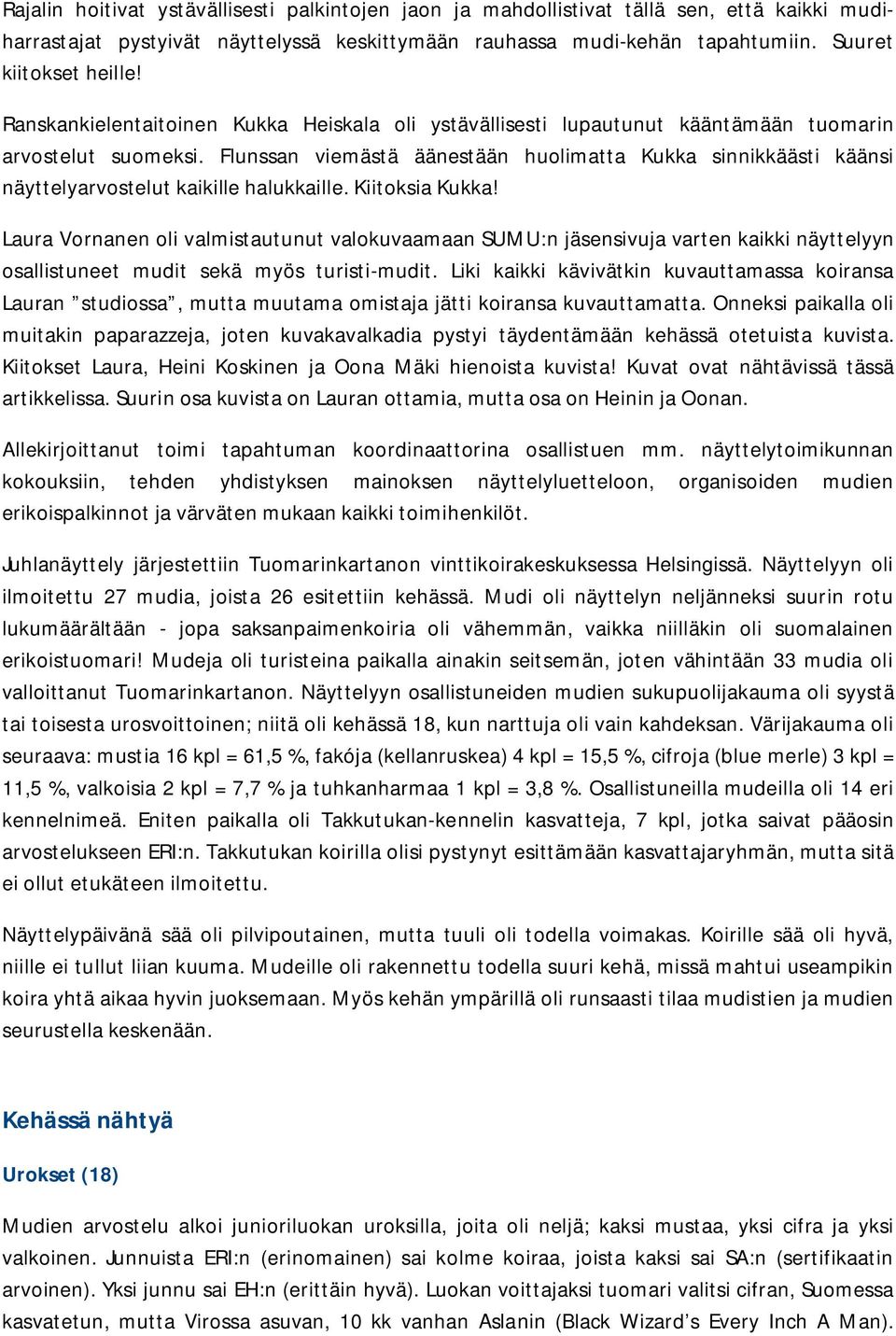Flunssan viemästä äänestään huolimatta Kukka sinnikkäästi käänsi näyttelyarvostelut kaikille halukkaille. Kiitoksia Kukka!