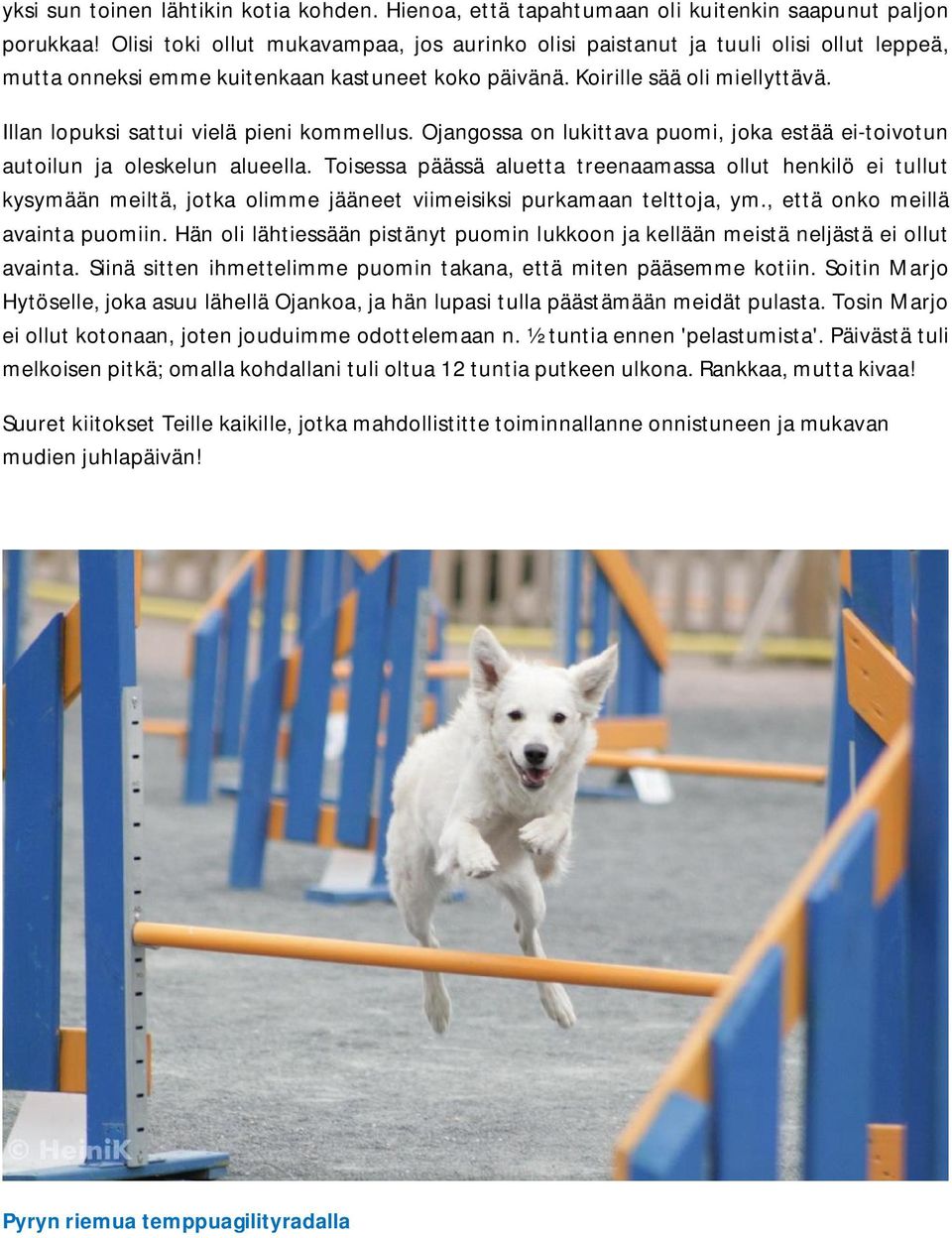 Illan lopuksi sattui vielä pieni kommellus. Ojangossa on lukittava puomi, joka estää ei-toivotun autoilun ja oleskelun alueella.