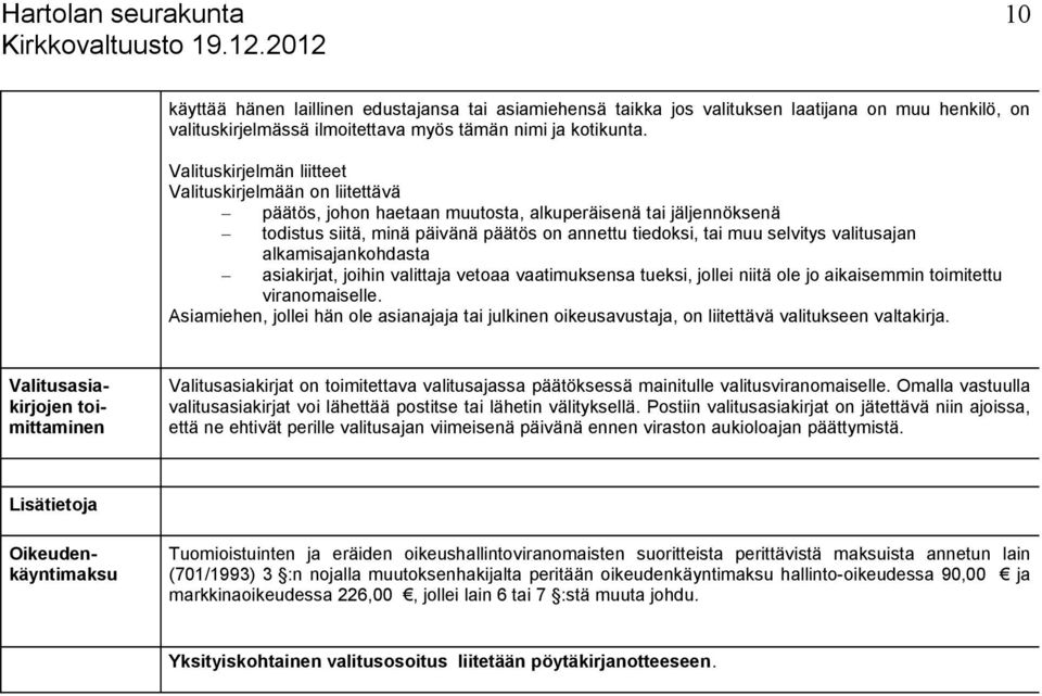 valitusajan alkamisajankohdasta asiakirjat, joihin valittaja vetoaa vaatimuksensa tueksi, jollei niitä ole jo aikaisemmin toimitettu viranomaiselle.