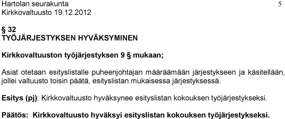 päätä, esityslistan mukaisessa järjestyksessä.