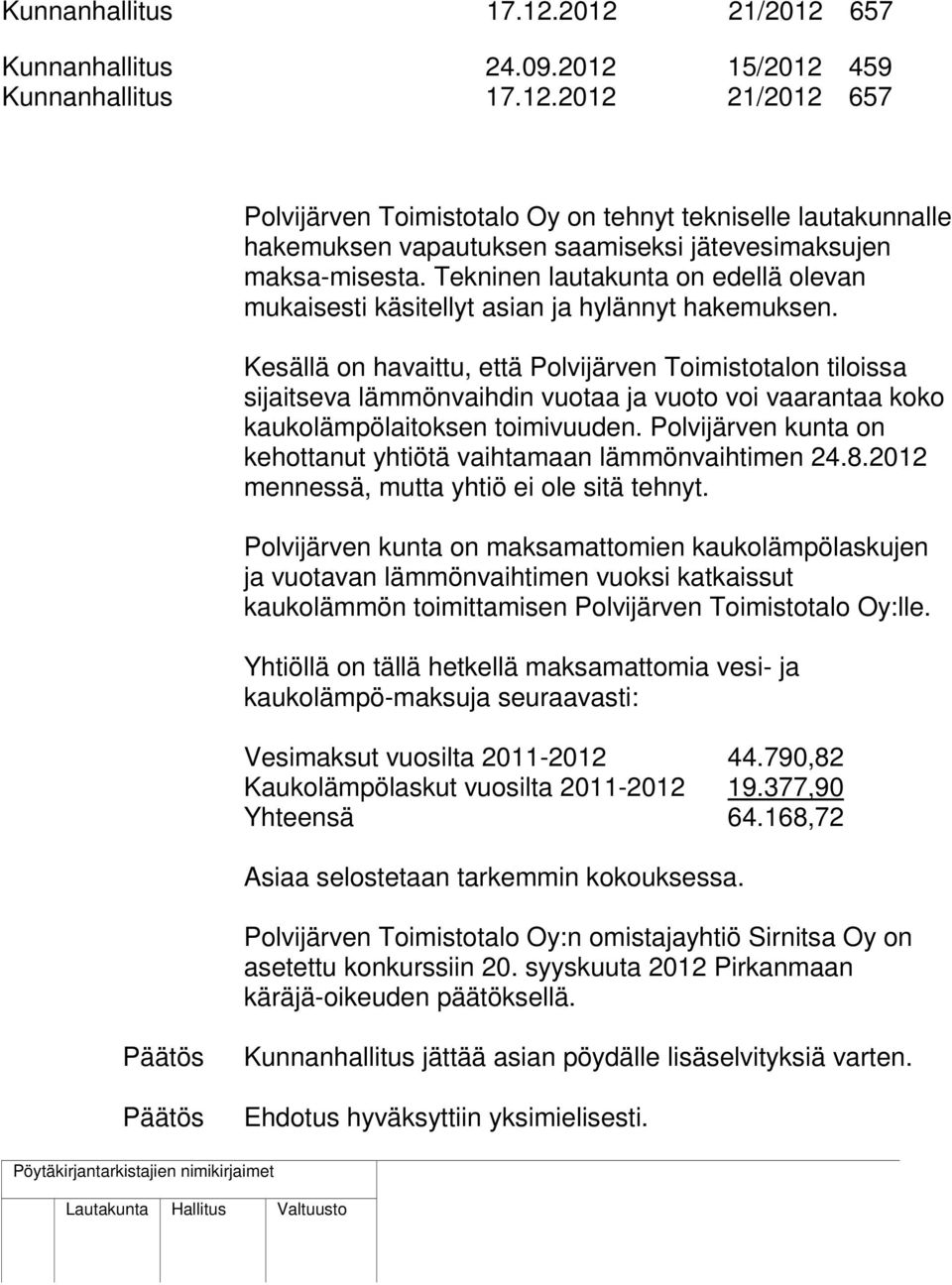 Kesällä on havaittu, että Polvijärven Toimistotalon tiloissa sijaitseva lämmönvaihdin vuotaa ja vuoto voi vaarantaa koko kaukolämpölaitoksen toimivuuden.