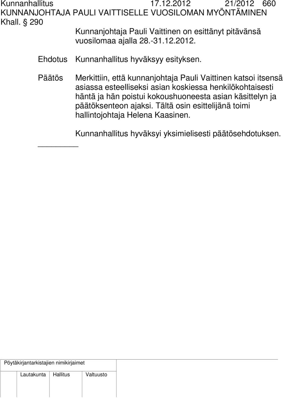 Päätös Merkittiin, että kunnanjohtaja Pauli Vaittinen katsoi itsensä asiassa esteelliseksi asian koskiessa henkilökohtaisesti häntä ja hän