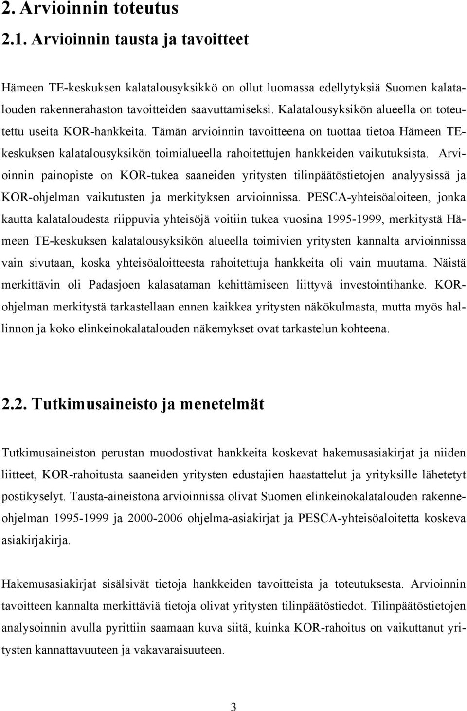 Arvioinnin painopiste on KOR-tukea saaneiden yritysten tilinpäätöstietojen analyysissä ja KOR-ohjelman vaikutusten ja merkityksen arvioinnissa.