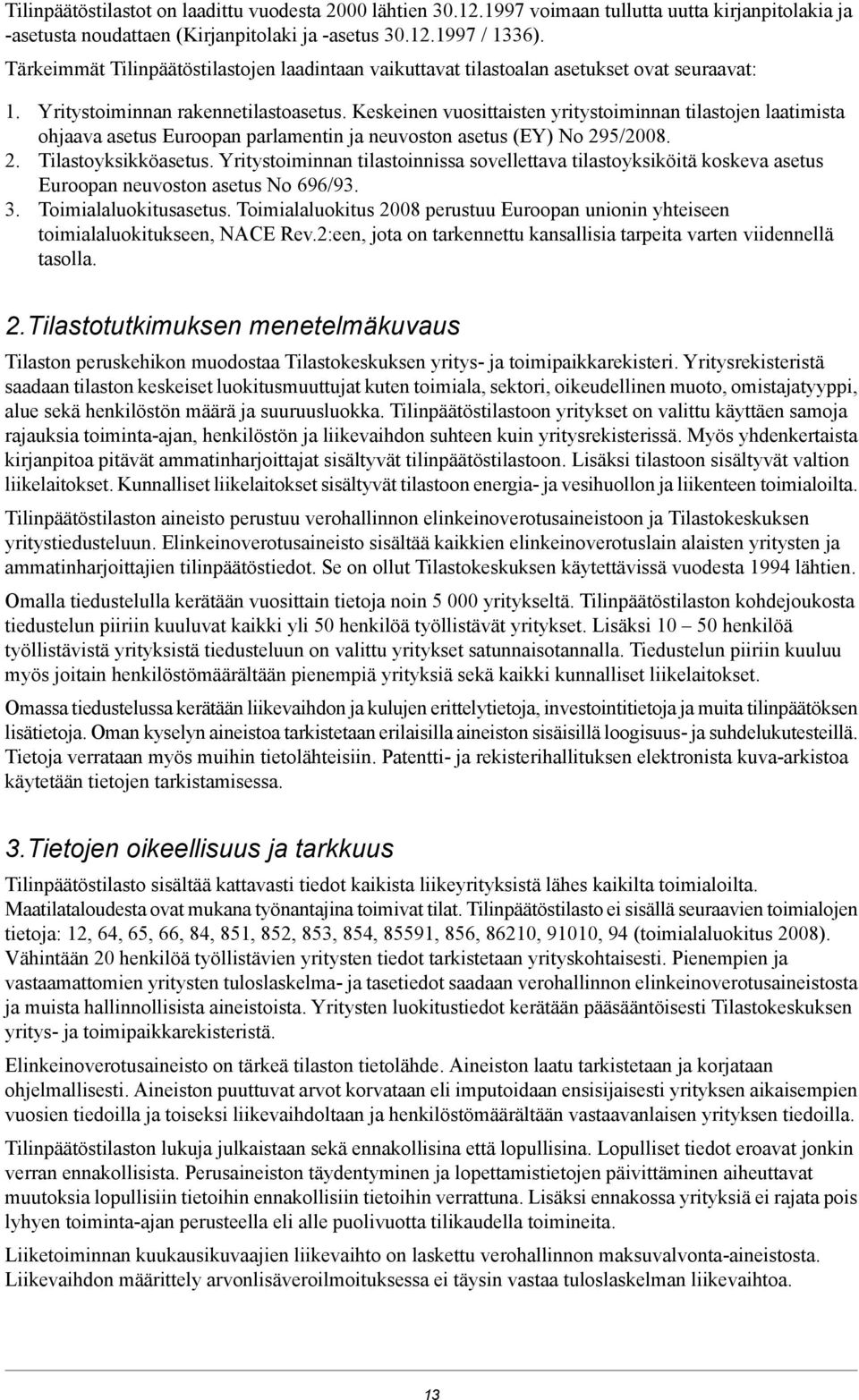 Keskeinen vuosittaisten yritystoiminnan tilastojen laatimista ohjaava asetus Euroopan parlamentin ja neuvoston asetus (EY) No 295/2008. 2. Tilastoyksikköasetus.