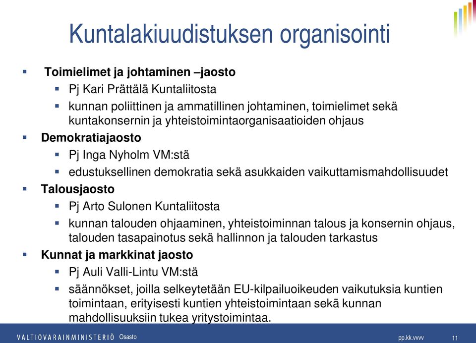 Kuntaliitosta kunnan talouden ohjaaminen, yhteistoiminnan talous ja konsernin ohjaus, talouden tasapainotus sekä hallinnon ja talouden tarkastus Kunnat ja markkinat jaosto Pj Auli