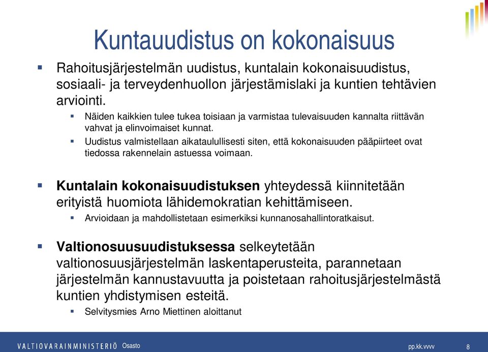 Uudistus valmistellaan aikataulullisesti siten, että kokonaisuuden pääpiirteet ovat tiedossa rakennelain astuessa voimaan.