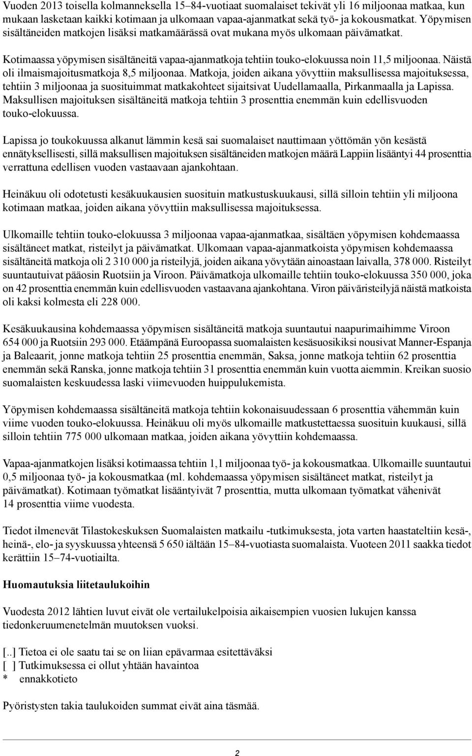 Näistä oli ilmaismajoitusmatkoja 8, miljoonaa.