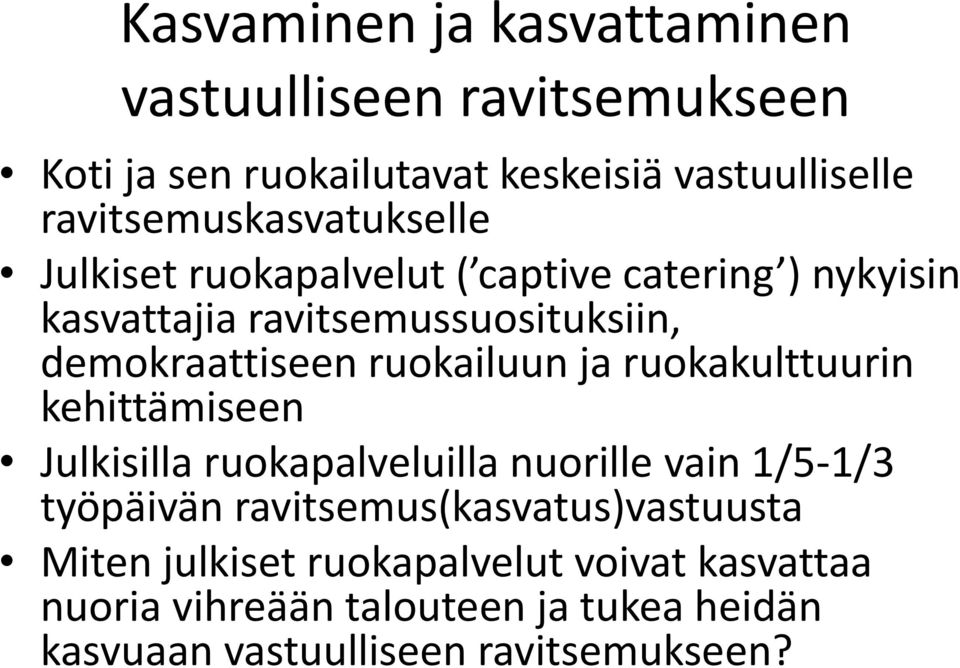demokraattiseen ruokailuun ja ruokakulttuurin kehittämiseen Julkisilla ruokapalveluilla nuorille vain 1/5-1/3 työpäivän