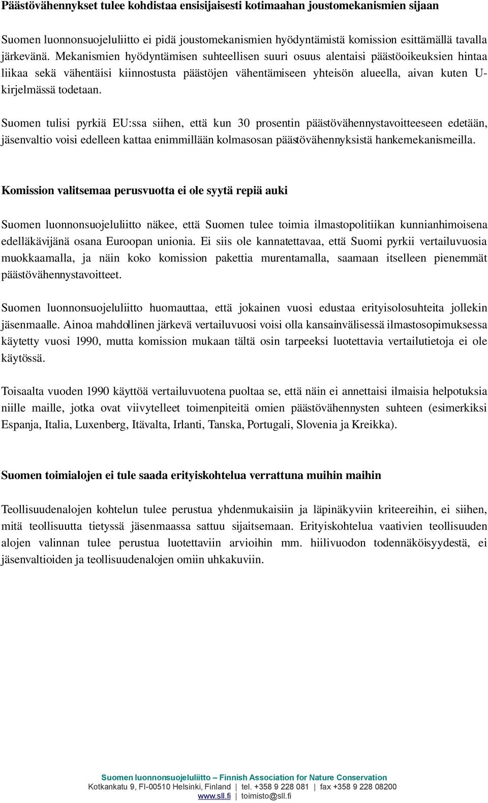 Suomen tulisi pyrkiä EU:ssa siihen, että kun 30 prosentin päästövähennystavoitteeseen edetään, jäsenvaltio voisi edelleen kattaa enimmillään kolmasosan päästövähennyksistä hankemekanismeilla.