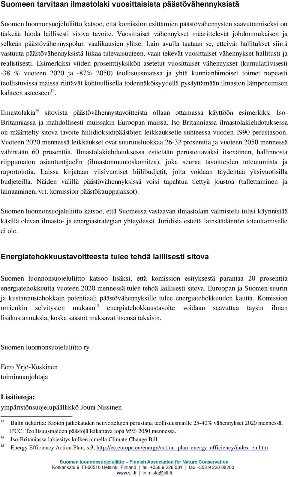 Lain avulla taataan se, etteivät hallitukset siirrä vastuuta päästövähennyksistä liikaa tulevaisuuteen, vaan tekevät vuosittaiset vähennykset hallitusti ja realistisesti.