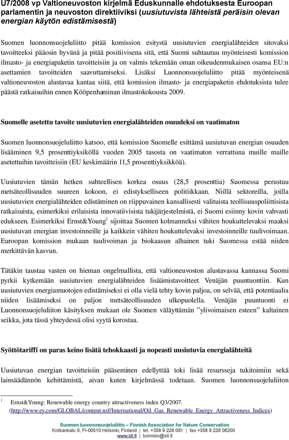 energiapaketin tavoitteisiin ja on valmis tekemään oman oikeudenmukaisen osansa EU:n asettamien tavoitteiden saavuttamiseksi.