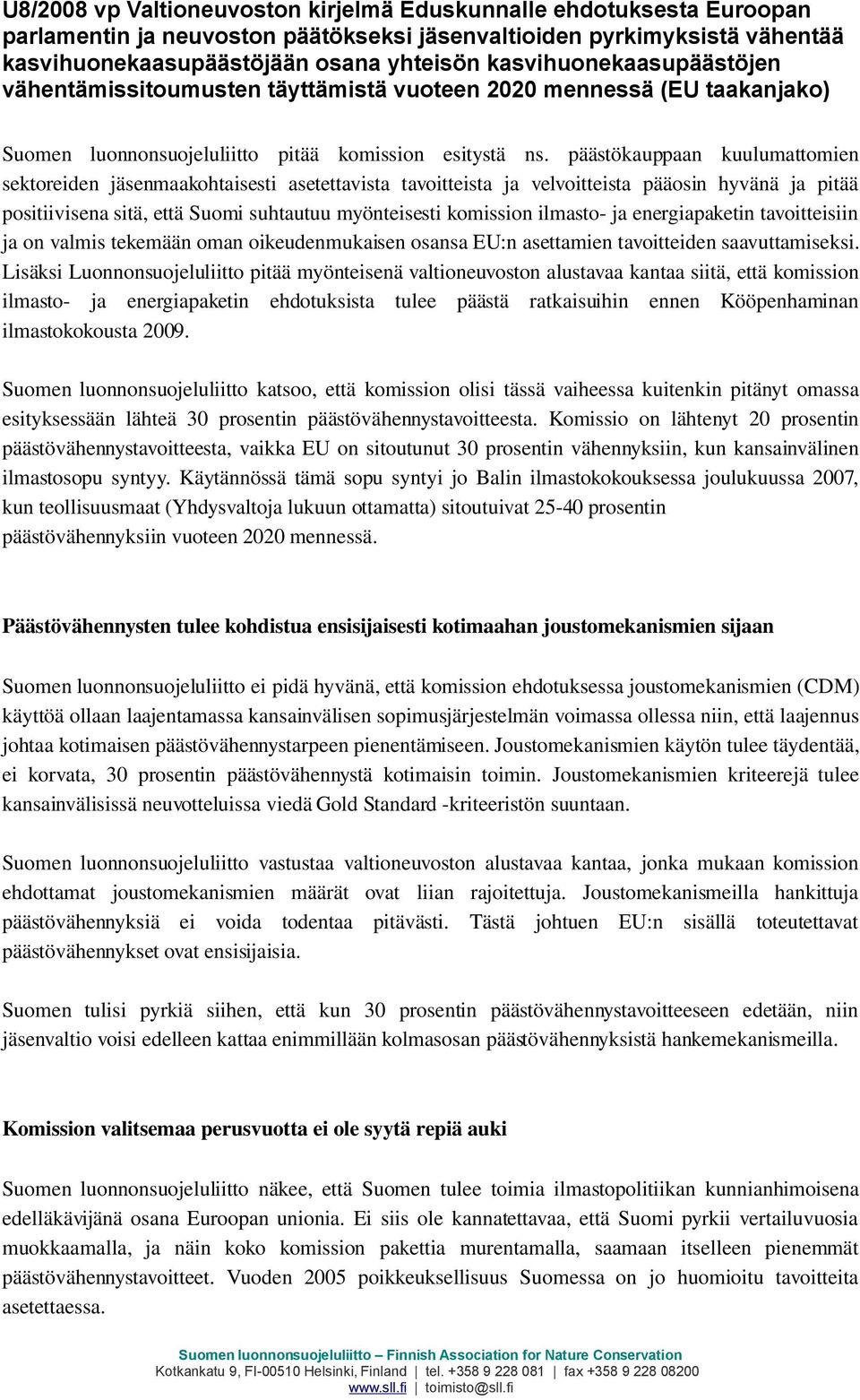 päästökauppaan kuulumattomien sektoreiden jäsenmaakohtaisesti asetettavista tavoitteista ja velvoitteista pääosin hyvänä ja pitää positiivisena sitä, että Suomi suhtautuu myönteisesti komission