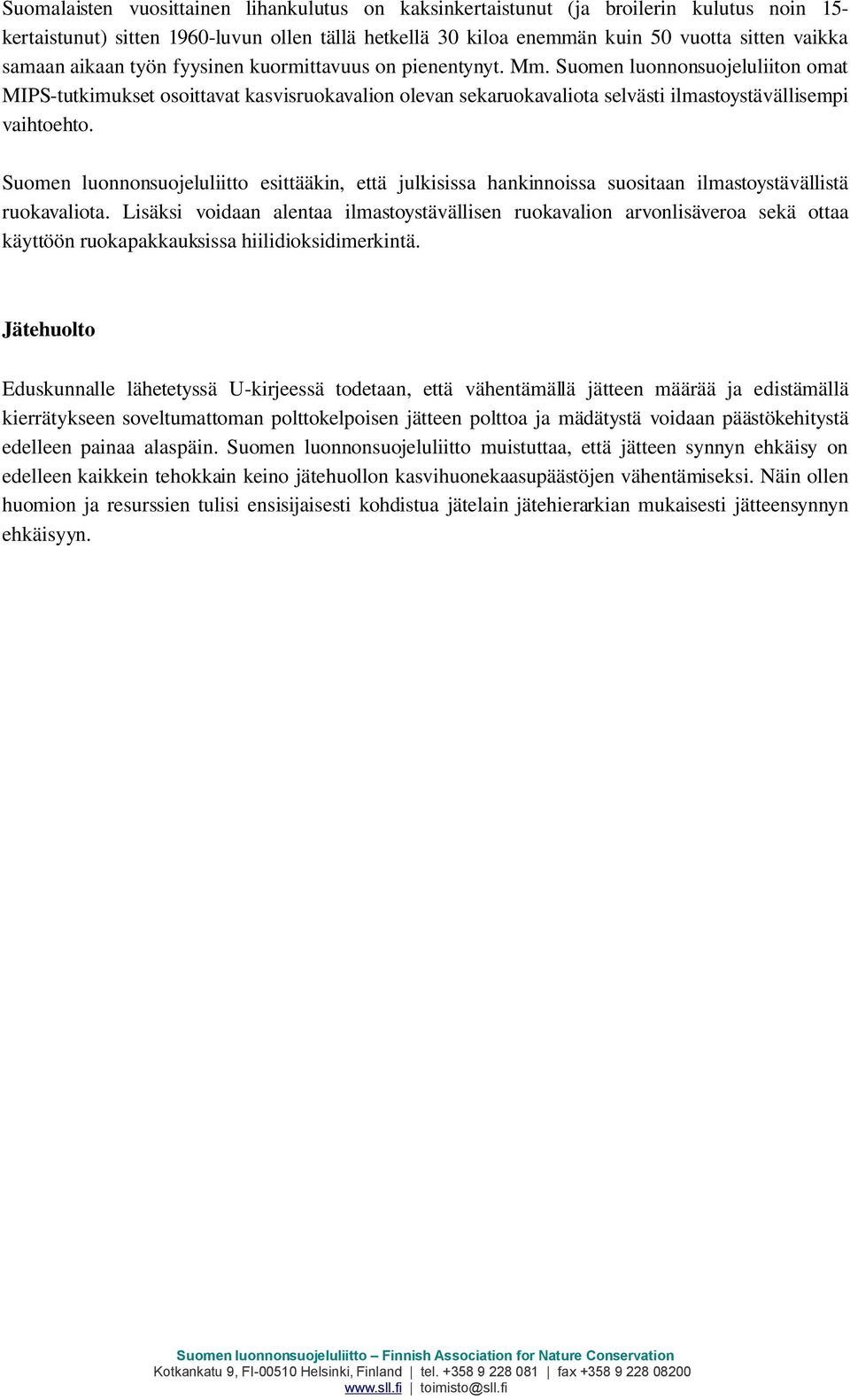 Suomen luonnonsuojeluliitto esittääkin, että julkisissa hankinnoissa suositaan ilmastoystävällistä ruokavaliota.