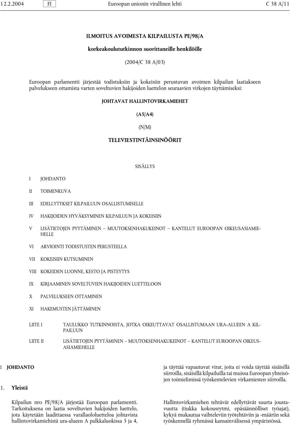 (A5/A4) (N/M) TELEVIESTINTÄINSINÖÖRIT SISÄLLYS I II III IV V VI VII VIII IX X XI JOHDANTO TOIMENKUVA EDELLYTYKSET KILPAILUUN OSALLISTUMISELLE HAKIJOIDEN HYVÄKSYMINEN KILPAILUUN JA KOKEISIIN