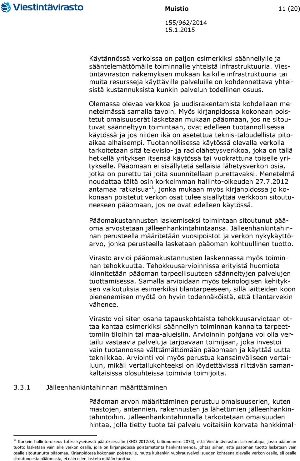 Olemassa olevaa verkkoa ja uudisrakentamista kohdellaan menetelmässä samalla tavoin.