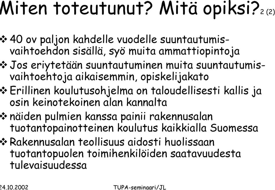 suuntautuminen muita suuntautumisvaihtoehtoja aikaisemmin, opiskelijakato Erillinen koulutusohjelma on taloudellisesti