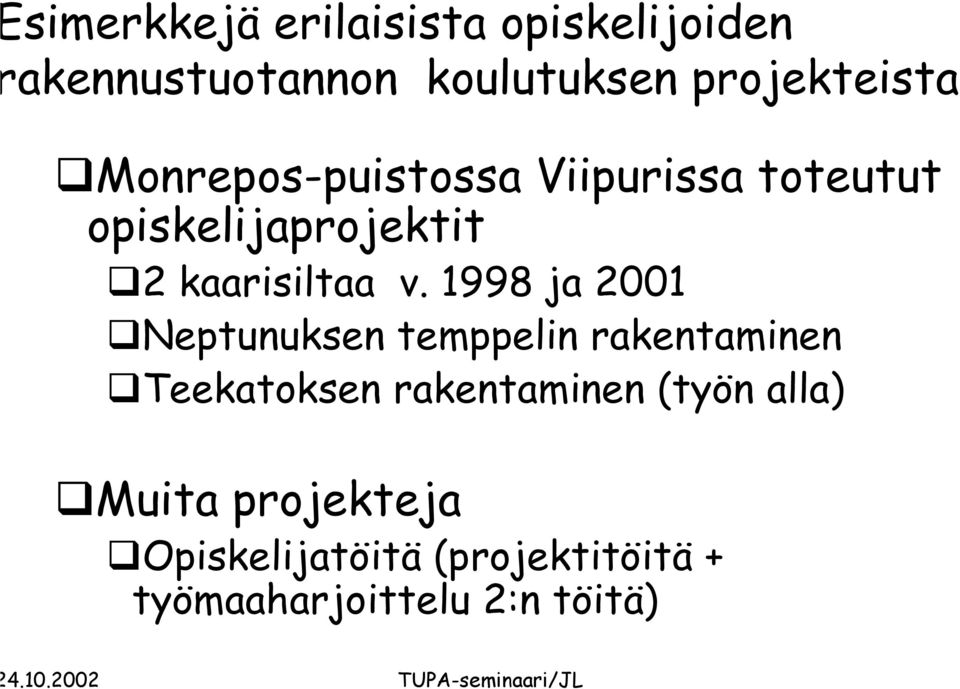 1998 ja 2001 Neptunuksen temppelin rakentaminen Teekatoksen rakentaminen (työn