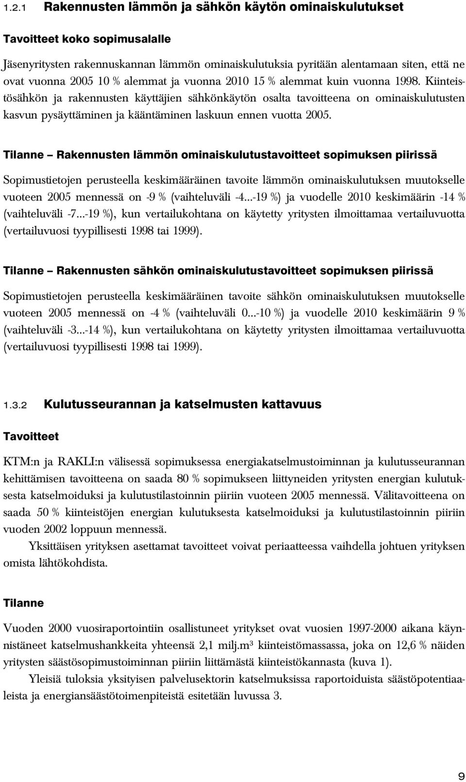 Kiinteistösähkön ja rakennusten käyttäjien sähkönkäytön osalta tavoitteena on ominaiskulutusten kasvun pysäyttäminen ja kääntäminen laskuun ennen vuotta 25.