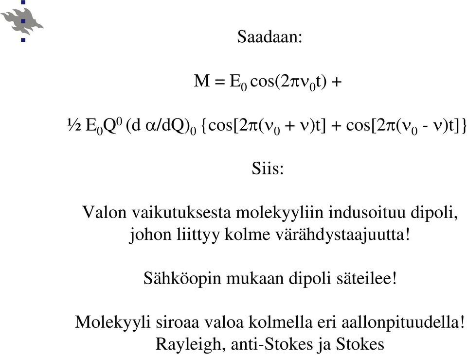 liittyy kolme värähdystaajuutta! Sähköopin mukaan dipoli säteilee!