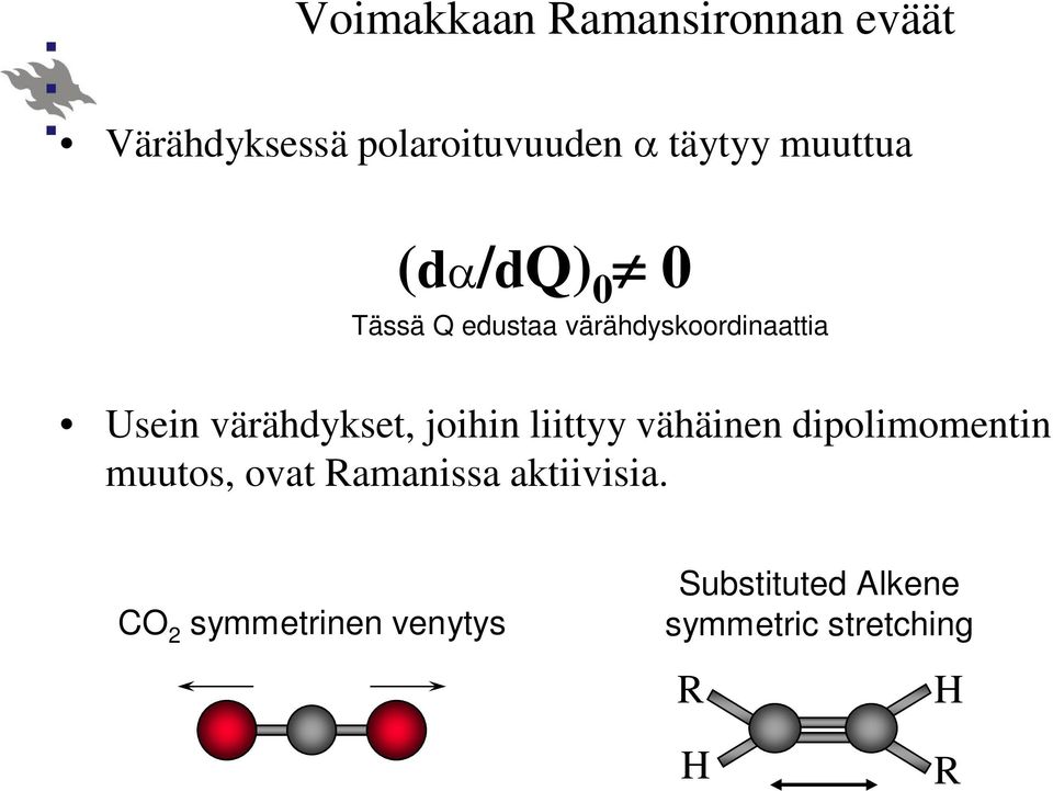 värähdykset, joihin liittyy vähäinen dipolimomentin muutos, ovat