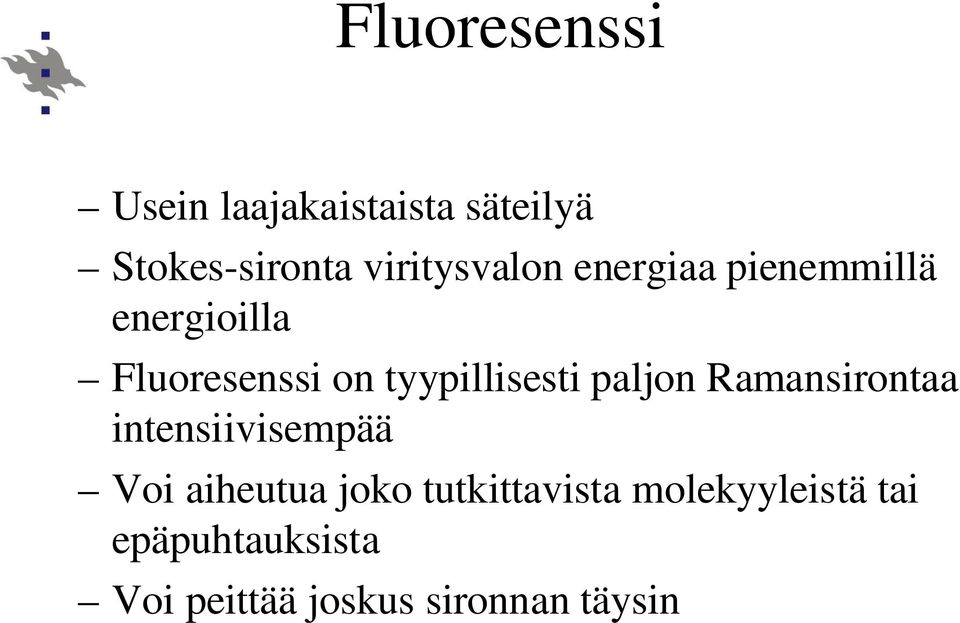 tyypillisesti paljon Ramansirontaa intensiivisempää Voi aiheutua