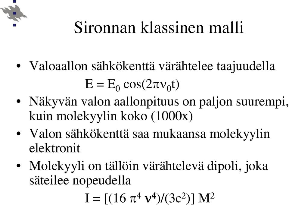 koko (1000x) Valon sähkökenttä saa mukaansa molekyylin elektronit Molekyyli