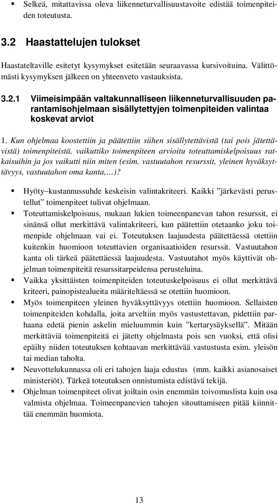 Kun ohjelmaa koostettiin ja päätettiin siihen sisällytettävistä (tai pois jätettävistä) toimenpiteistä, vaikuttiko toimenpiteen arvioitu toteuttamiskelpoisuus ratkaisuihin ja jos vaikutti niin miten