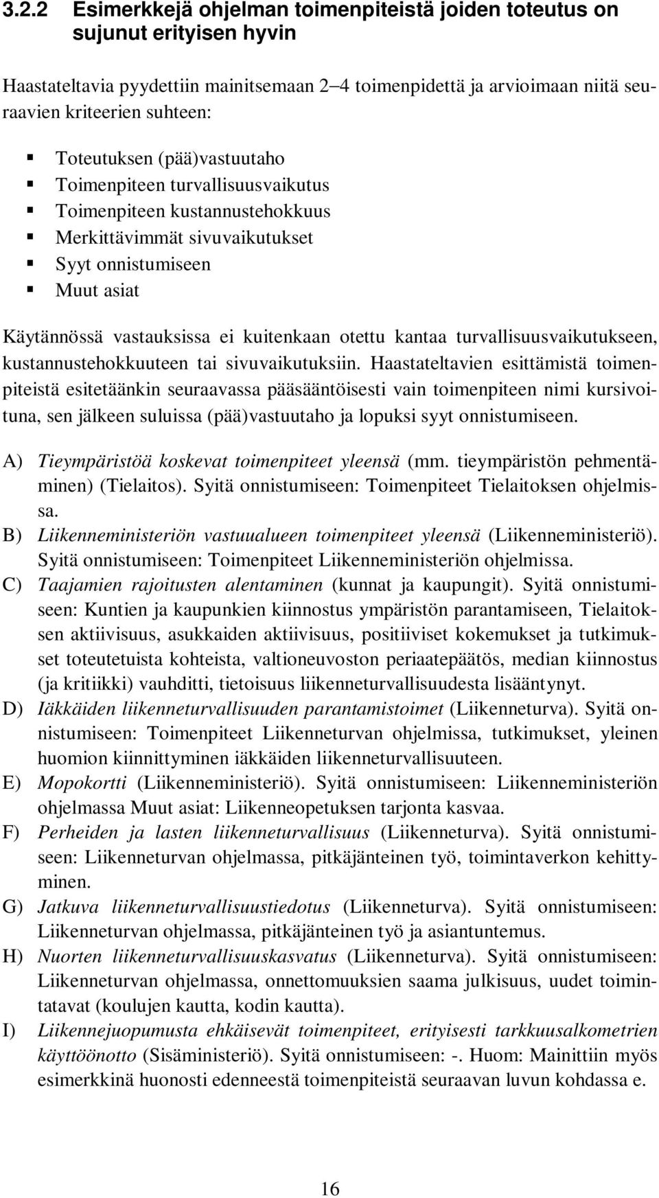 Muut asiat Käytännössä vastauksissa ei kuitenkaan otettu kantaa turvallisuusvaikutukseen, kustannustehokkuuteen tai sivuvaikutuksiin.